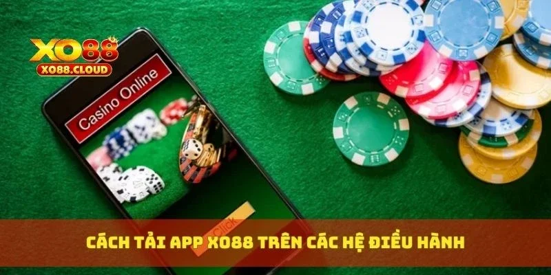 Cách tải app XO88 trên các hệ điều hành