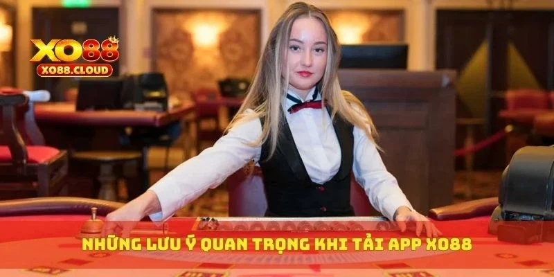 Những lưu ý quan trọng khi tải app XO88