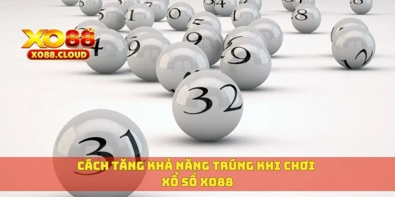 Cách tăng khả năng trúng khi chơi xổ số XO88