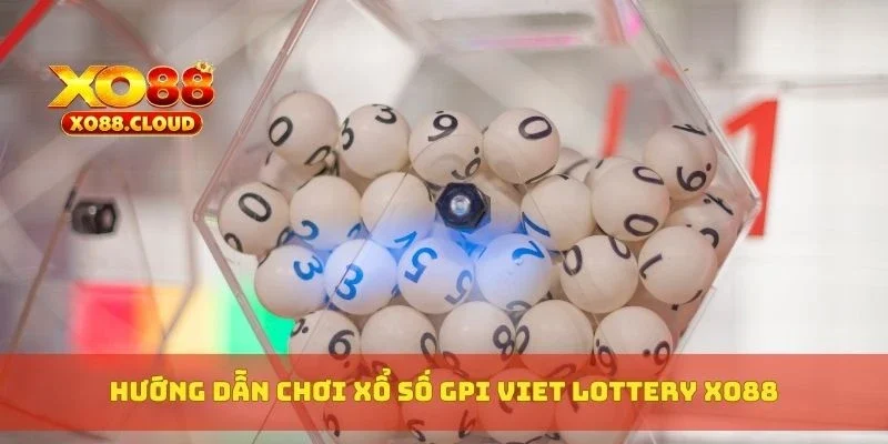 Hướng dẫn chơi xổ số GPI Viet Lottery XO88