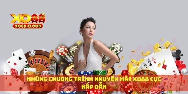 Những chương trình khuyến mãi XO88 cực hấp dẫn