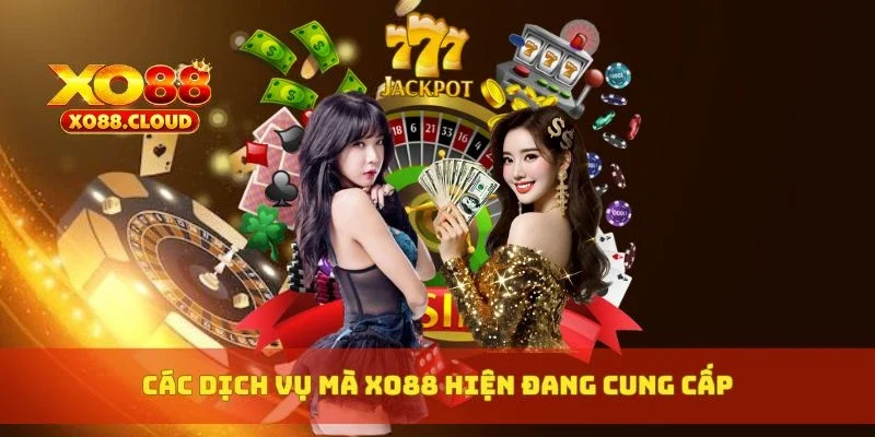 Các dịch vụ mà XO88 hiện đang cung cấp
